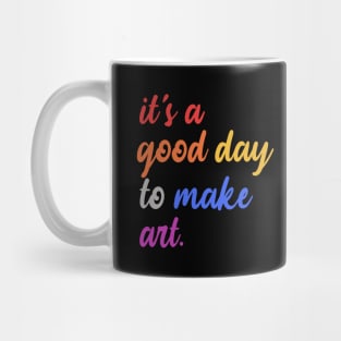 It's A Good Day To Make Art Mug